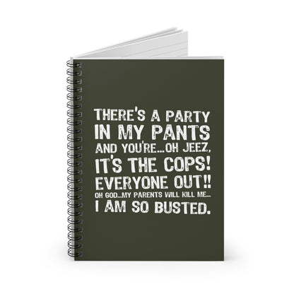 There's A Party In My Pants And You're... Oh Jeez It's The Cops! - Spiral Notebook