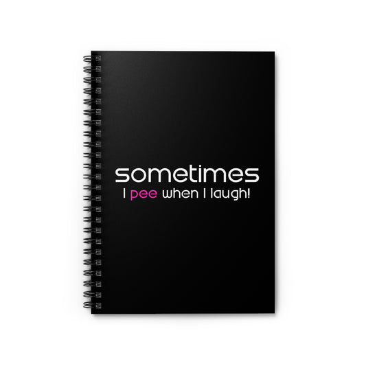 Sometimes I Pee When I Laugh - Spiral Notebook