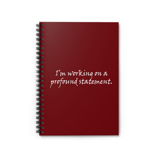 I'm Working On A Profound Statement. - Spiral Notebook