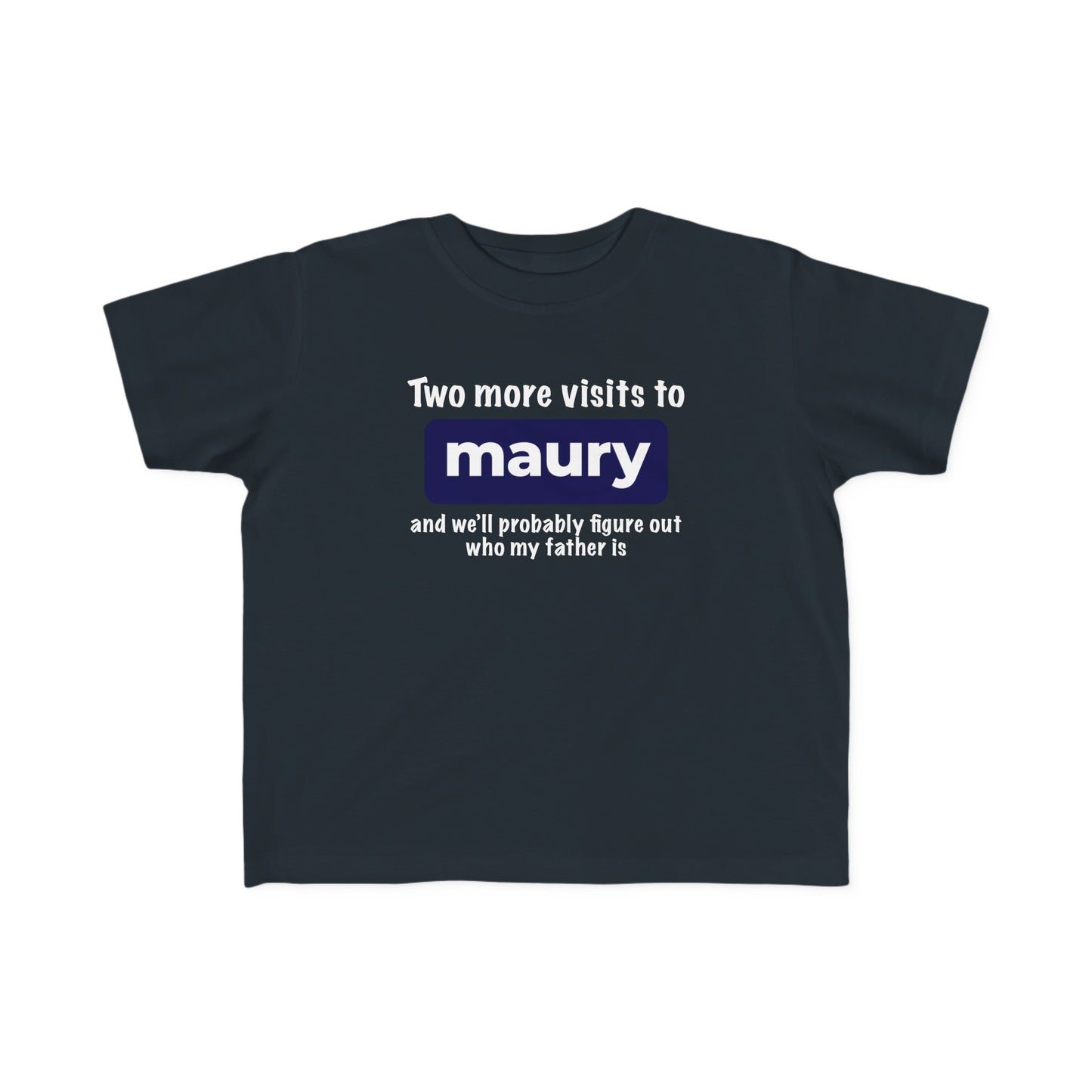 Two More Visits To Maury - Toddler T-Shirt