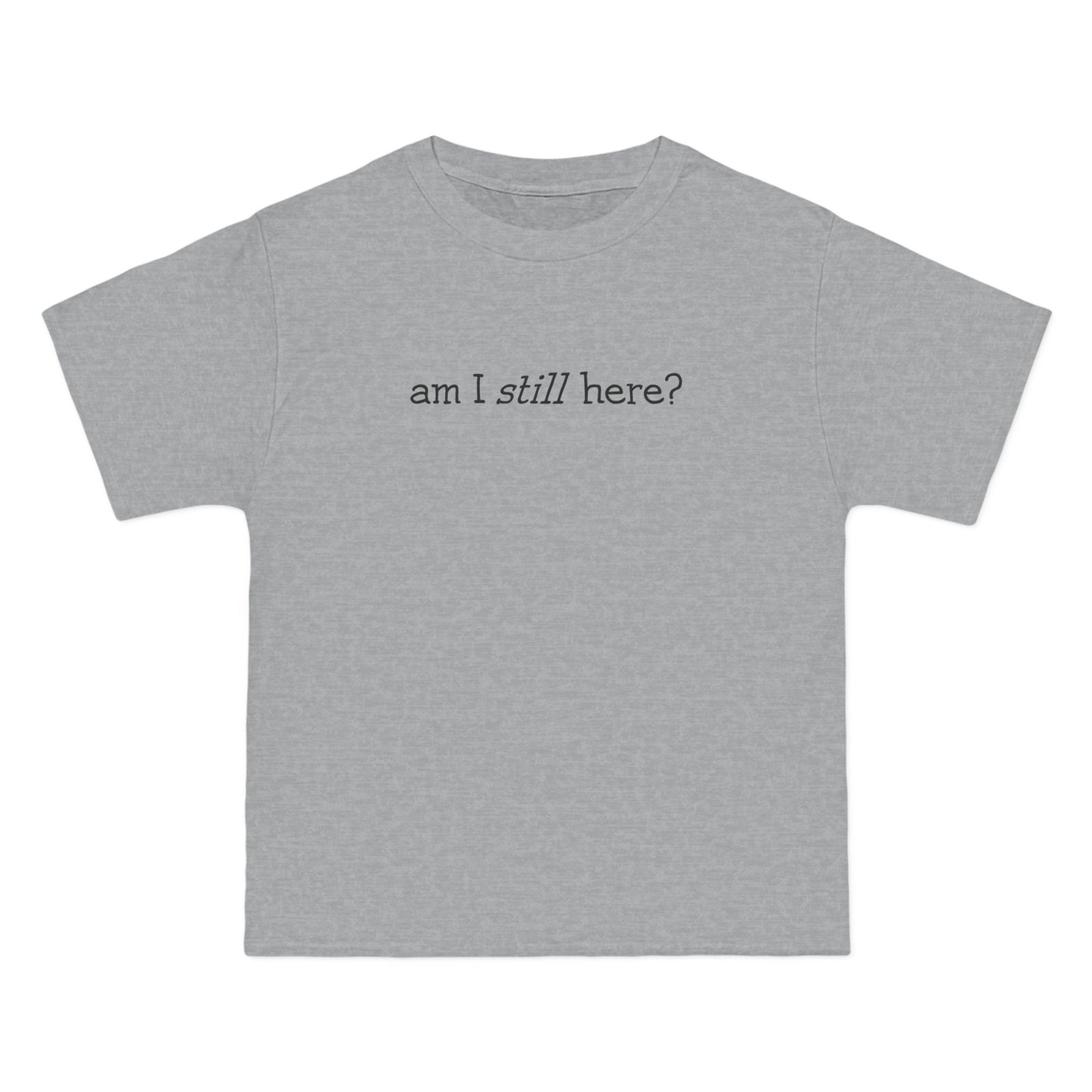 Am I Still Here? - Men's Heavyweight T-Shirt