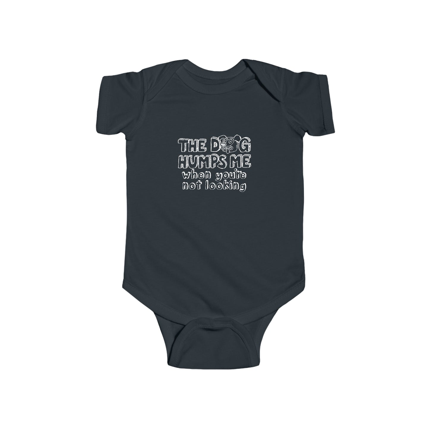 The Dog Humps Me When You're Not Looking  - Baby Onesie