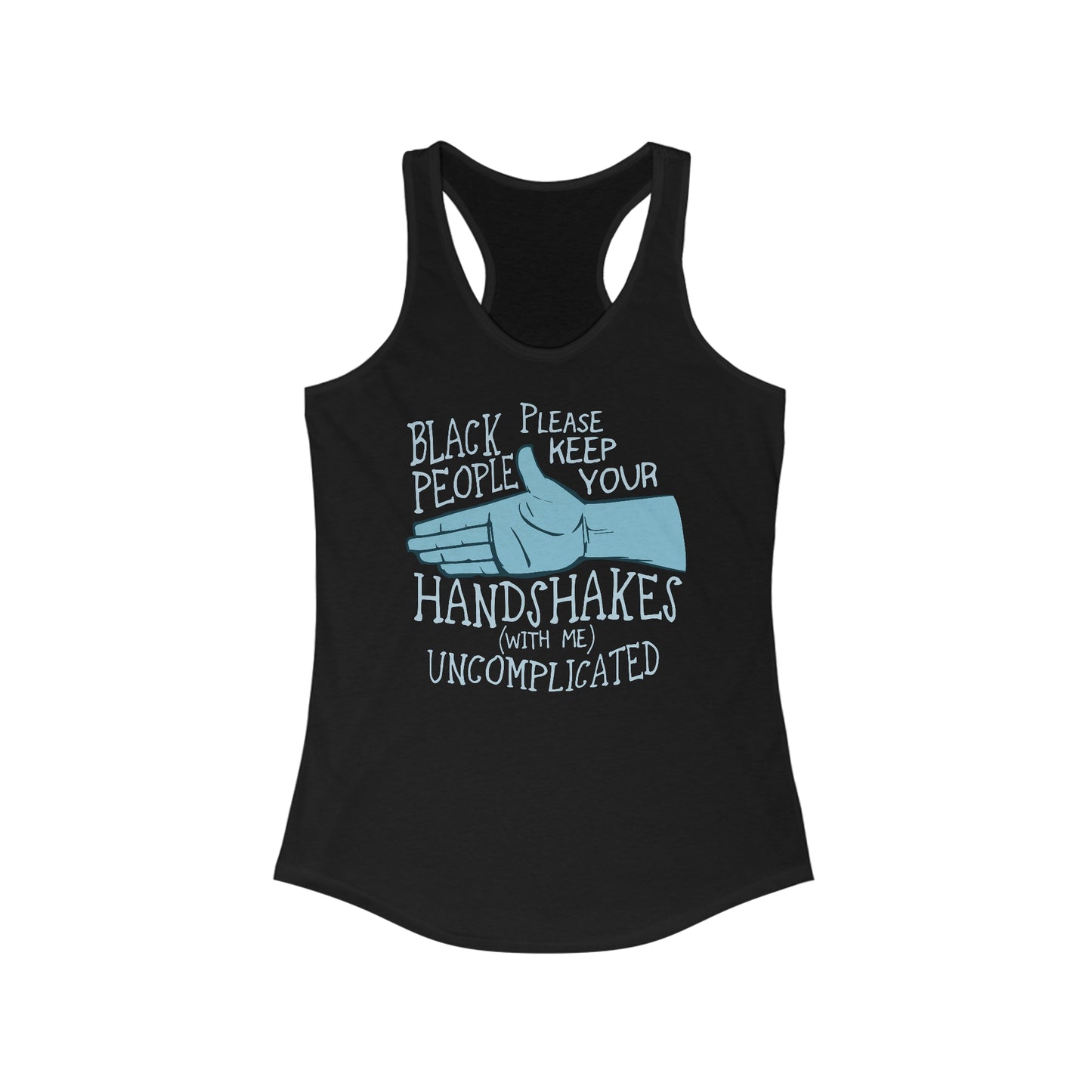 Black People Please Keep Your Handshakes With Me Uncomplicated - Women’s Racerback Tank