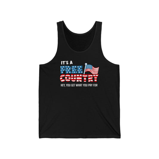 It's A Free Country - Hey You Get What You Pay For - Unisex Tank