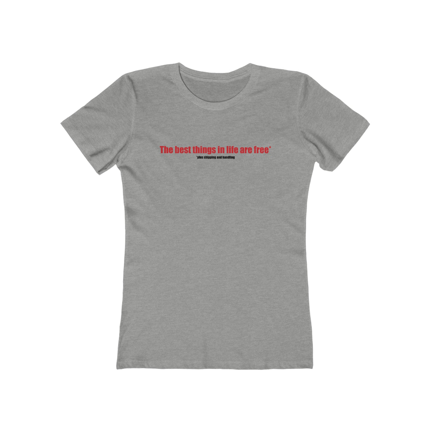 The Best Things In Life (Plus Shipping And Handling)  - Women’s T-Shirt