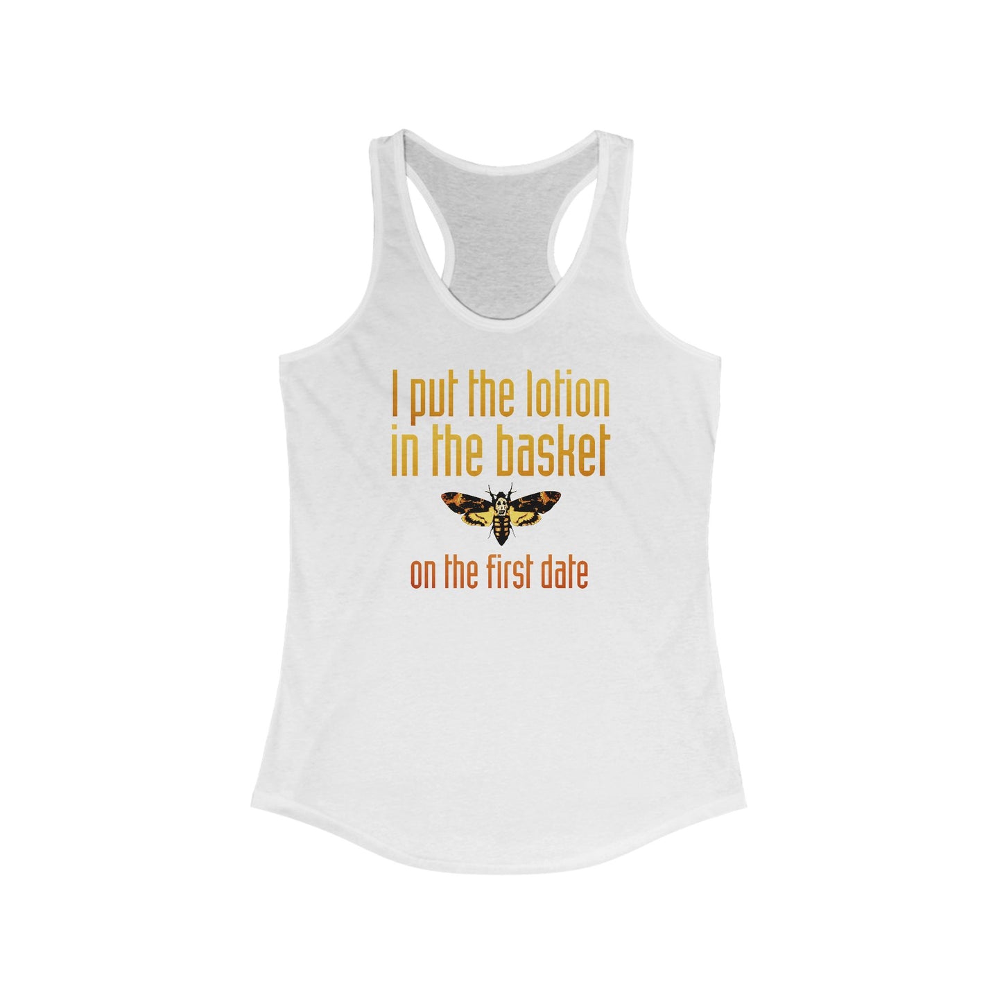 I Put The Lotion In The Basket On The First Date - Women’s Racerback Tank