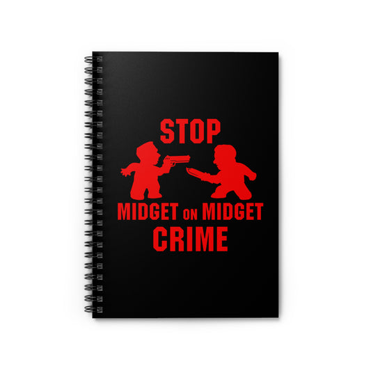 Stop Midget On Midget Crime - Spiral Notebook