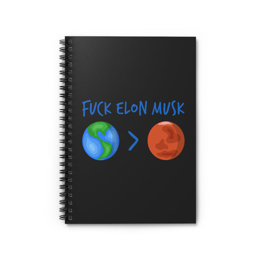 F*Ck Elon Musk - Earth > Mars  - Spiral Notebook