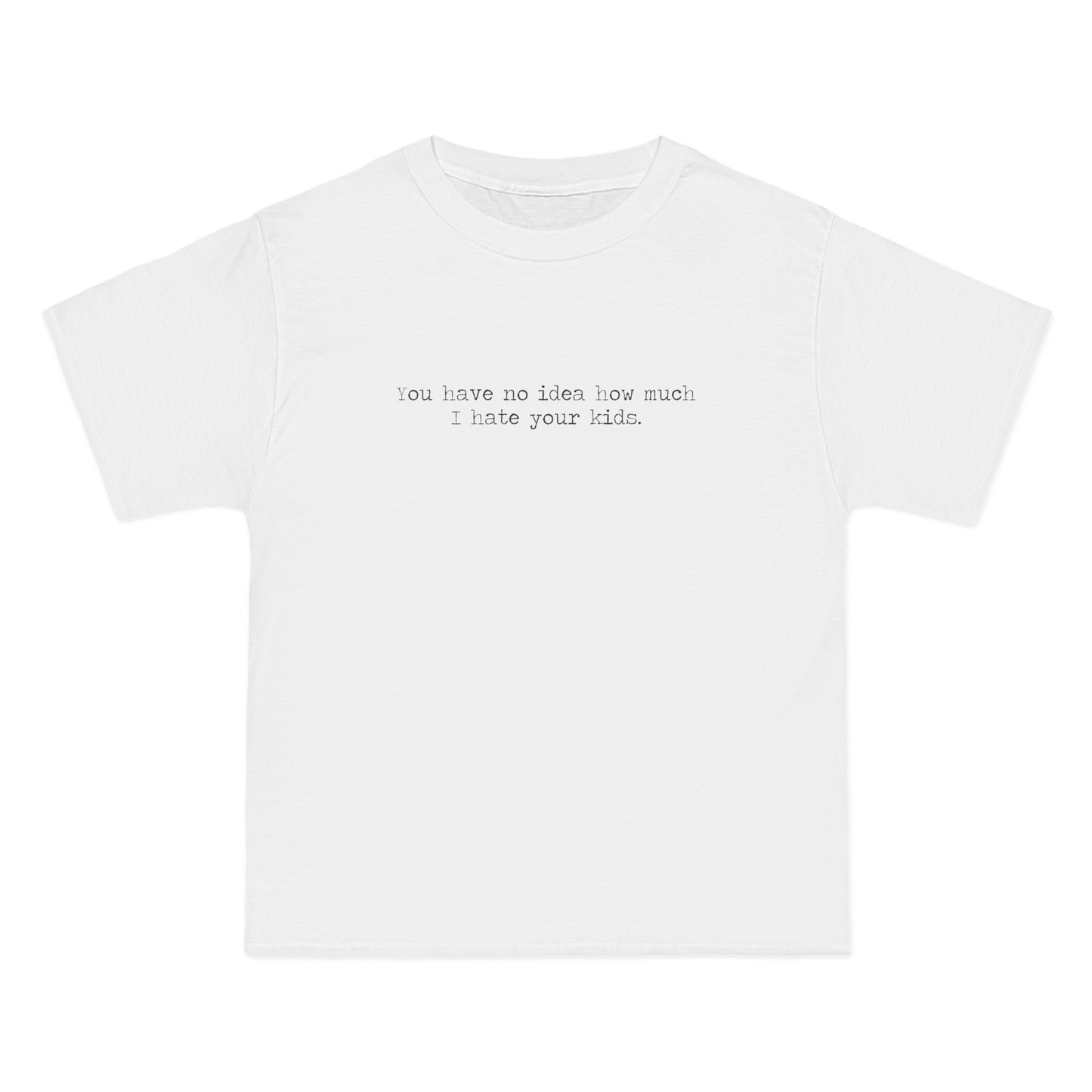 You Have No Idea How Much I Hate Your Kids - Men's Heavyweight T-Shirt