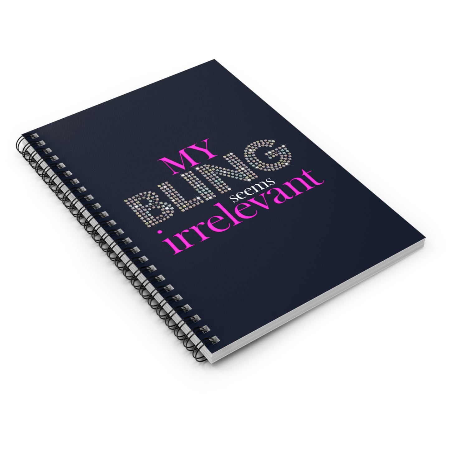 My Bling Seems Irrelevant - Spiral Notebook