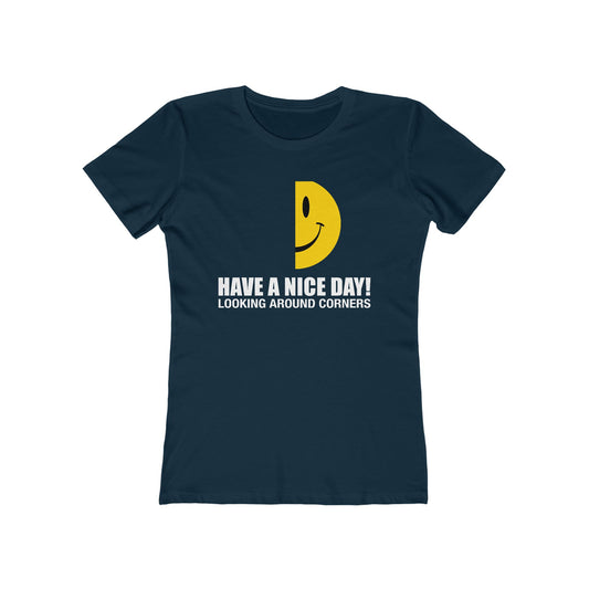 Have A Nice Day! Looking Around Corners  - Women’s T-Shirt