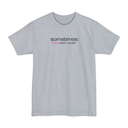 Sometimes I Pee When I Laugh - Men's Tall T-Shirt