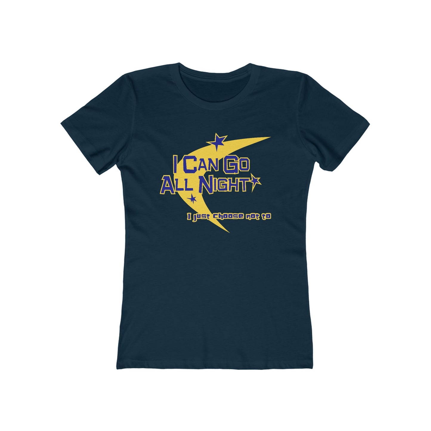 I Can Go All Night - I Just Choose Not To - Women’s T-Shirt