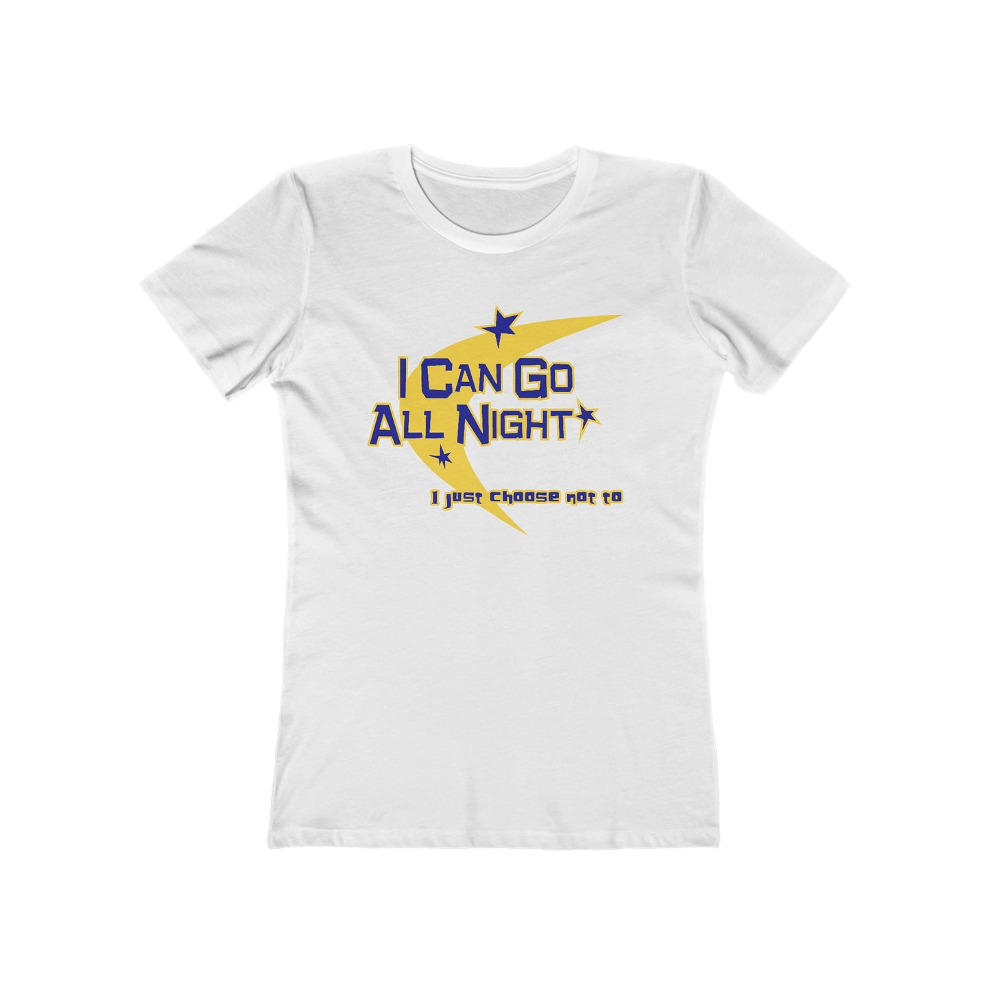 I Can Go All Night - I Just Choose Not To - Women’s T-Shirt