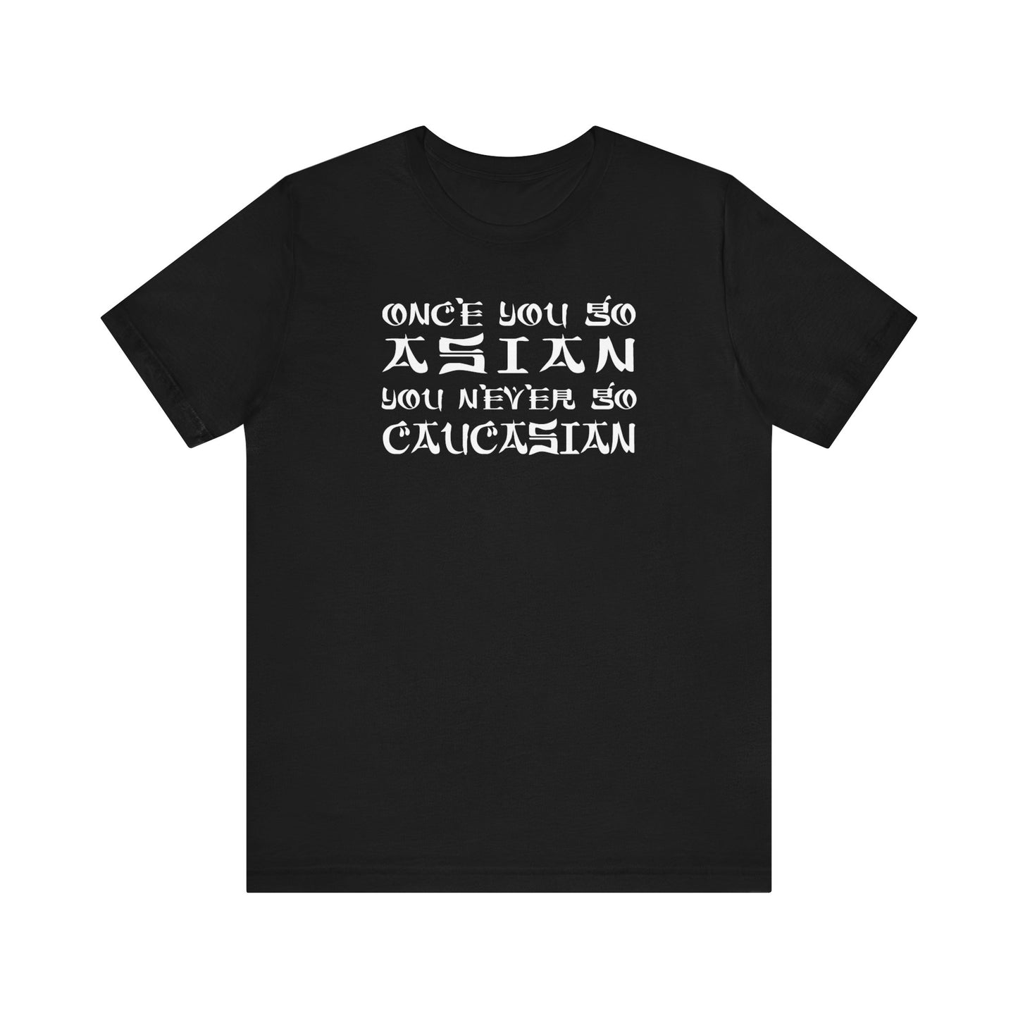 Once You Go Asian You Never Go Caucasian - Men's T-Shirt