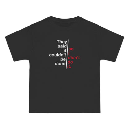 They Said It Couldn't Be Done - So I Didn't Do It. - Men's Heavyweight T-Shirt