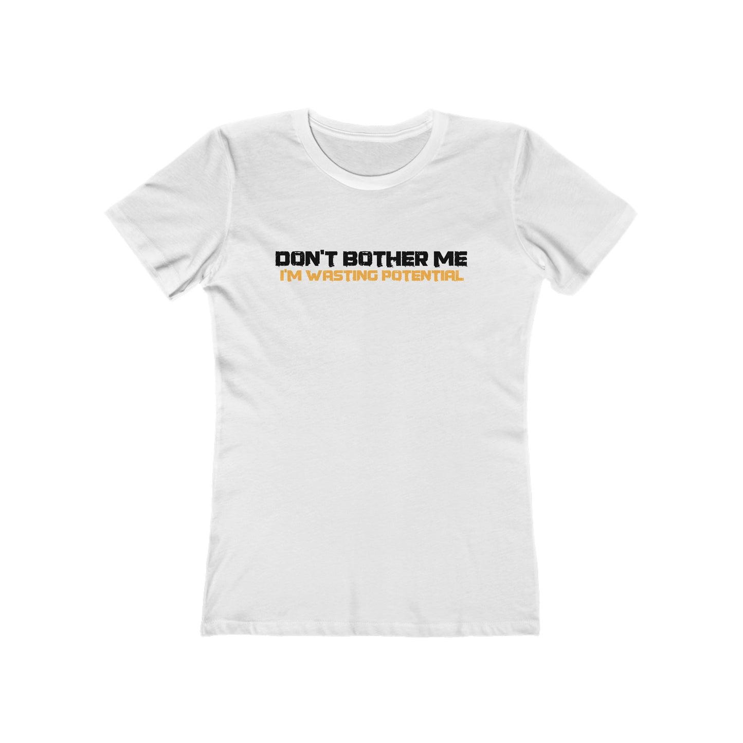 Don't Bother Me - I'm Wasting Potential  - Women’s T-Shirt