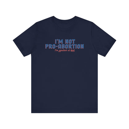 I'm Not Pro-Abortion. I'm Amateur At Best. - Men's T-Shirt