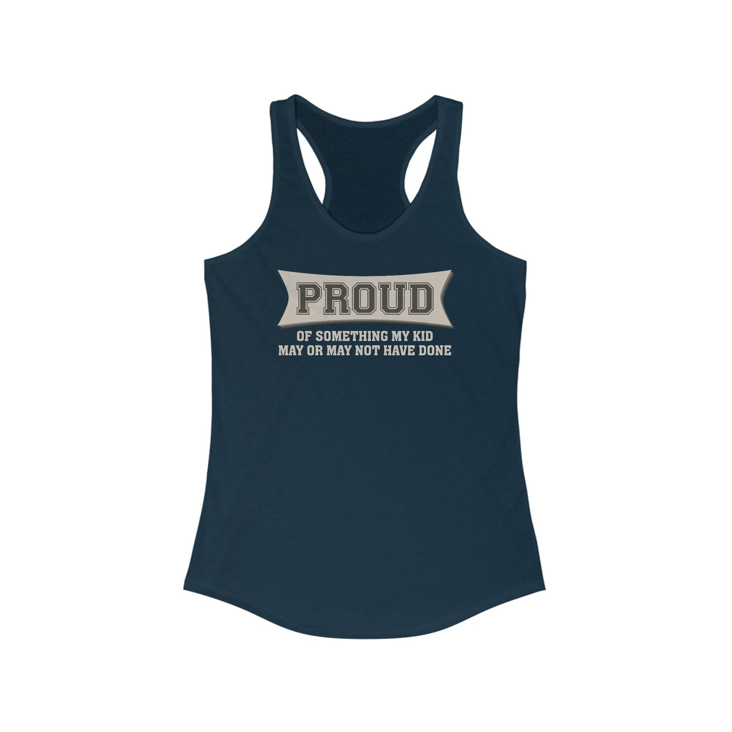 Proud Of Something My Kid May Or May Not Have Done - Women's Racerback Tank