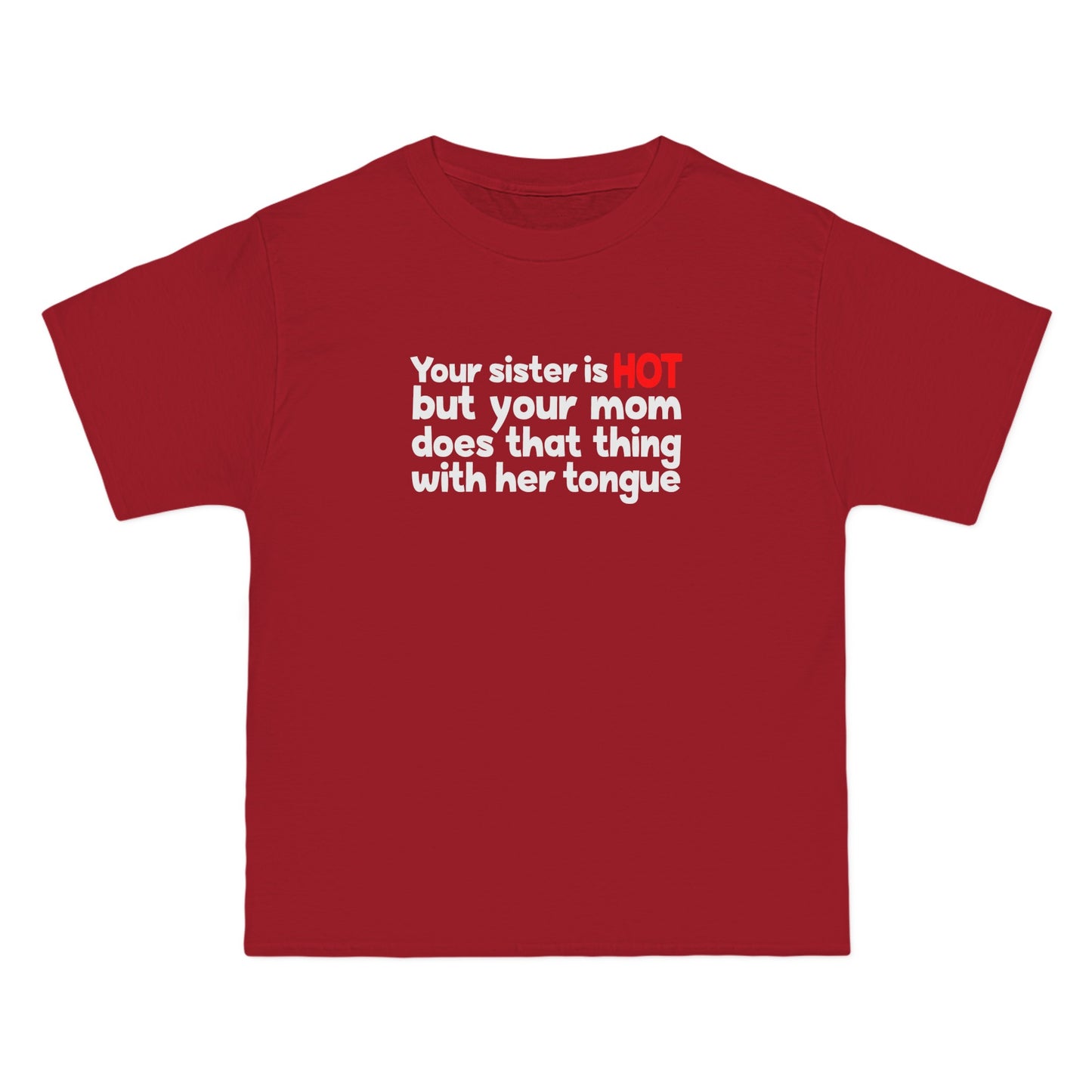 Your Sister Is Hot But Your Mom Does That Thing - Men's Heavyweight T-Shirt