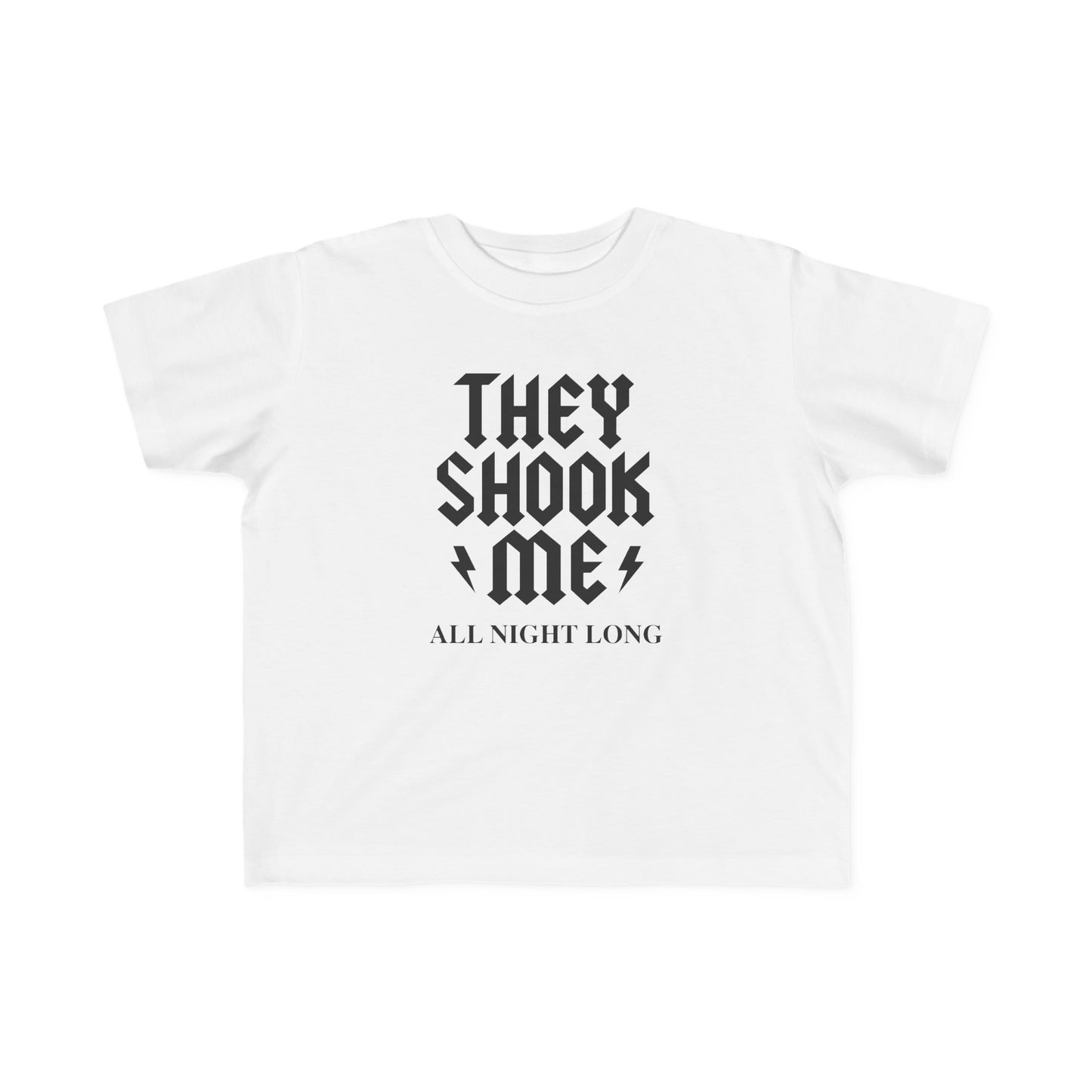 They Shook Me All Night Long - Toddler T-Shirt