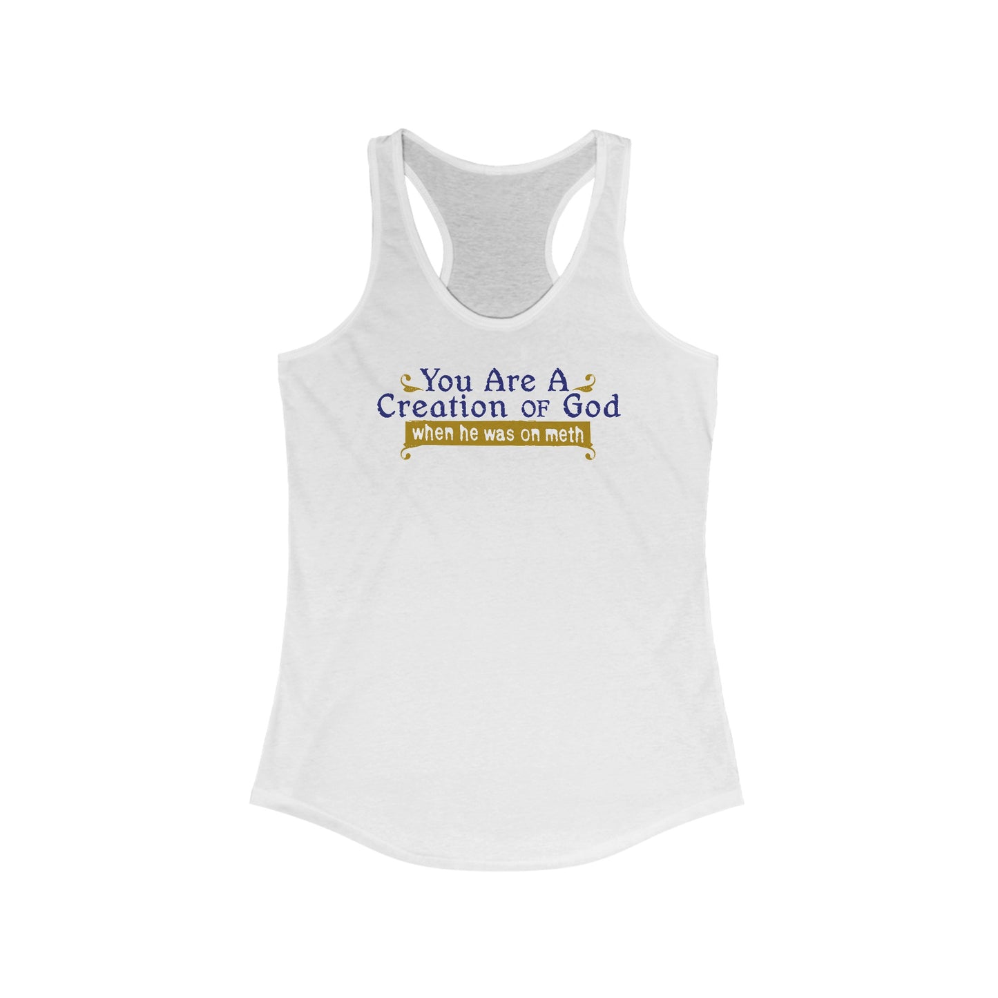 You Are A Creation Of God - When He Was On Meth - Women's Racerback Tank