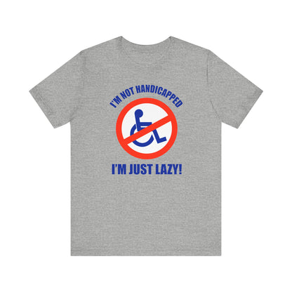 I'm Not Handicapped - I'm Just Lazy - Men's T-Shirt