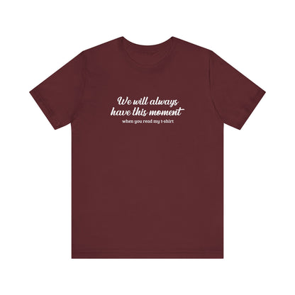 We Will Always Have This Moment - Men's T-Shirt