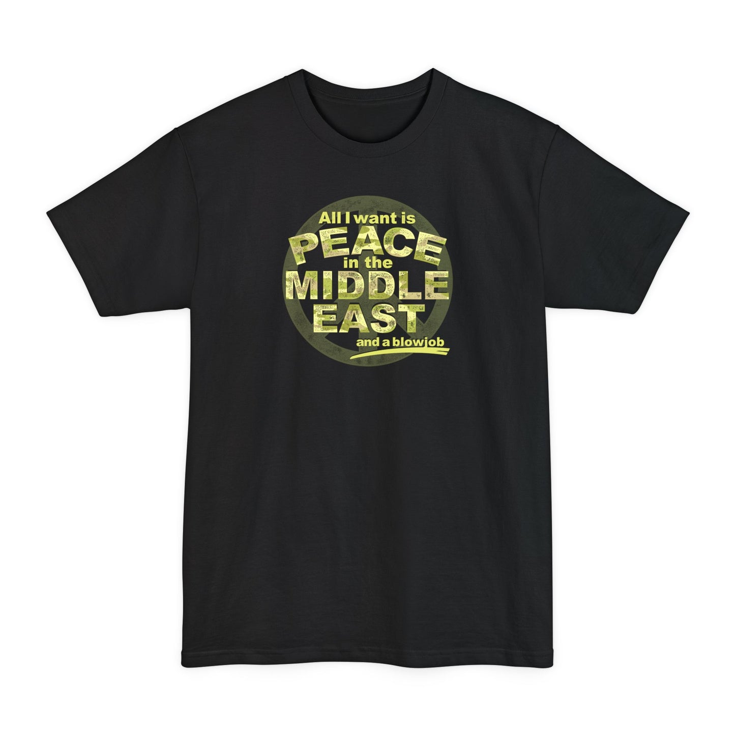 All I Want Is Peace In The Middle East (And A Blowjob) - Men's Tall T-Shirt