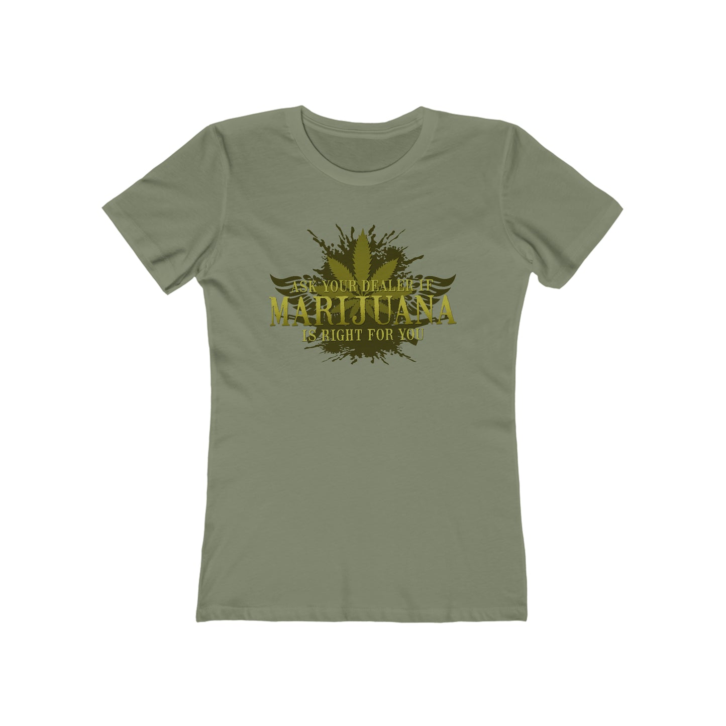 Ask Your Dealer If Marijuana Is Right For You - Women’s T-Shirt