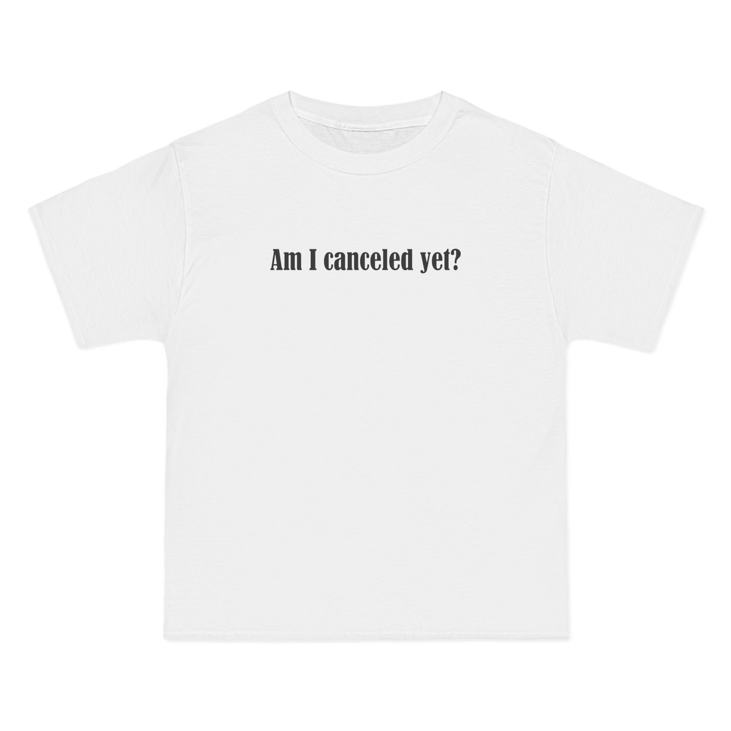 Am I Canceled Yet? - Men's Heavyweight T-Shirt