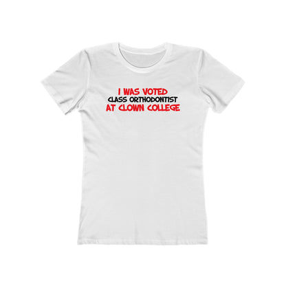 I Was Voted Class Orthodontist At Clown College  - Women’s T-Shirt