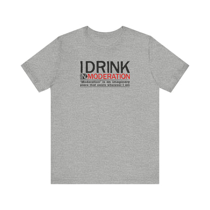 I Drink In Moderation - Men's T-Shirt