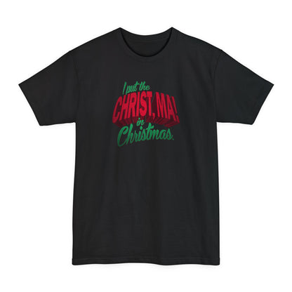 I Put The Christ Ma! In Christmas. - Men's Tall T-Shirt