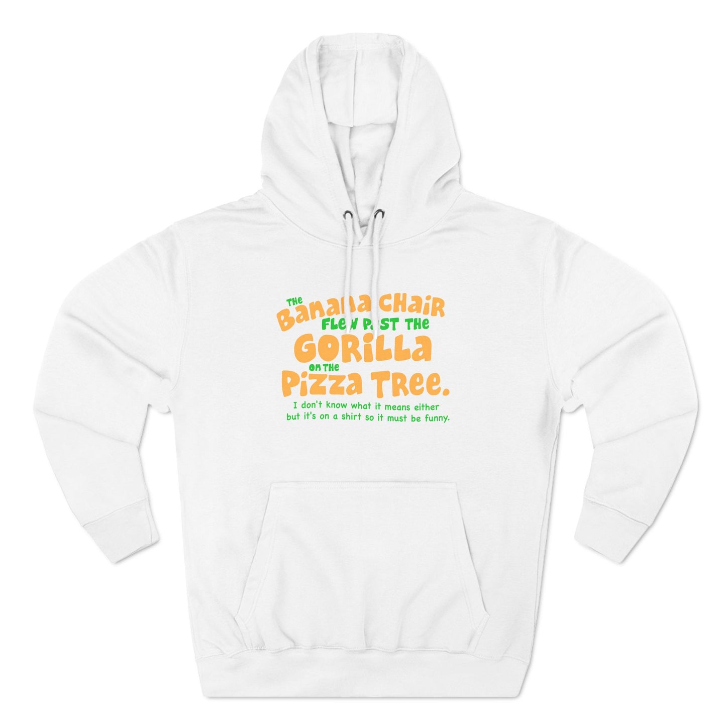 The Banana Chair Flew Past The Gorilla On The Pizza Tree - Hoodie