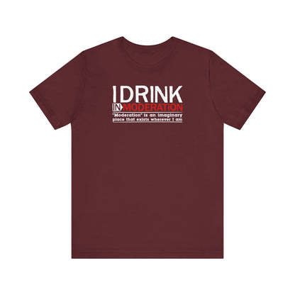 I Drink In Moderation - Men's T-Shirt