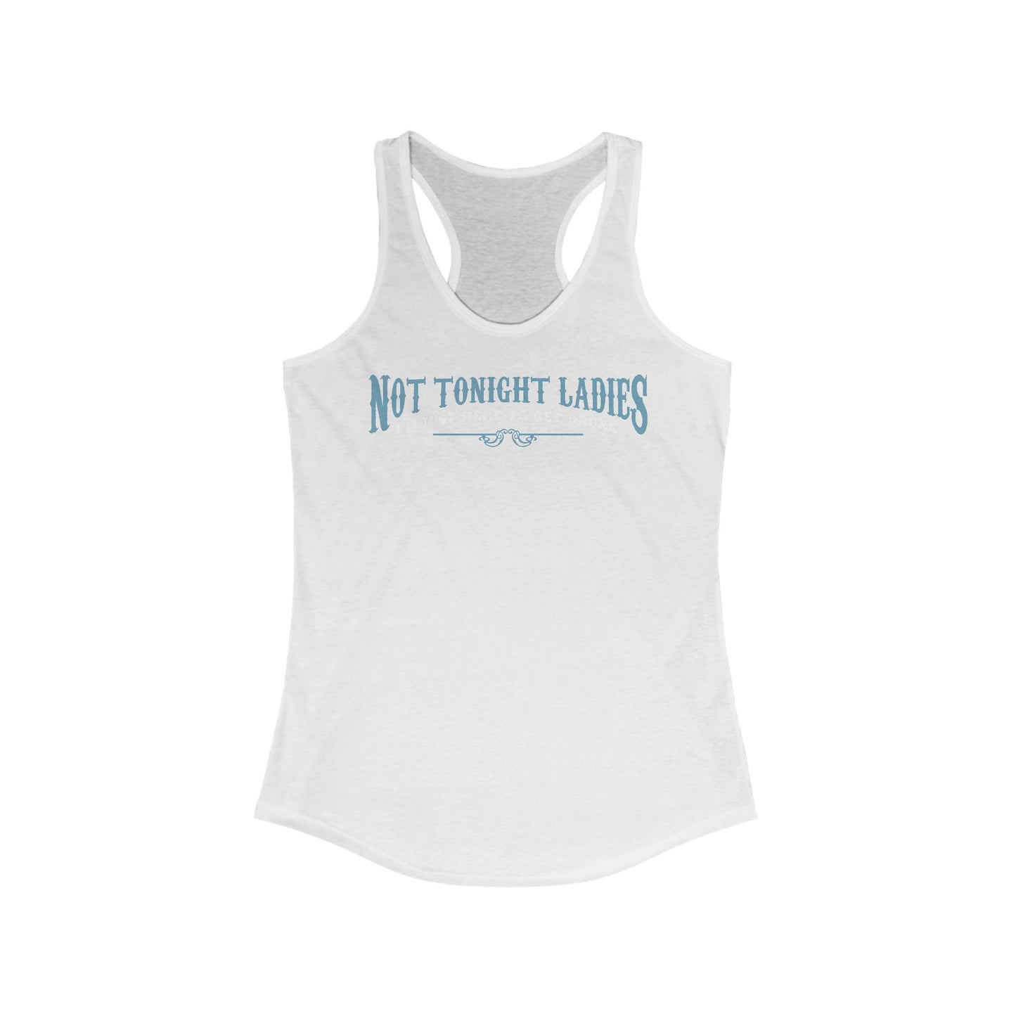 Not Tonight Ladies I'm Just Here To Get Drunk - Women’s Racerback Tank