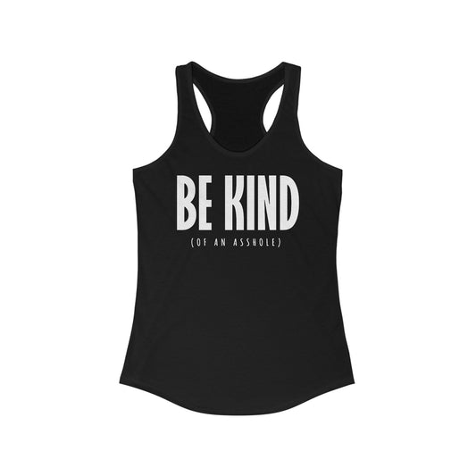 Be Kind (Of An Asshole)  -  Women’s Racerback Tank