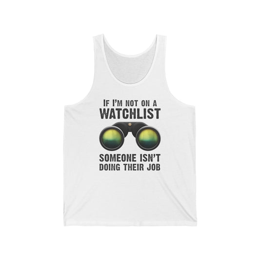 If I'm Not On A Watchlist  - Unisex Tank