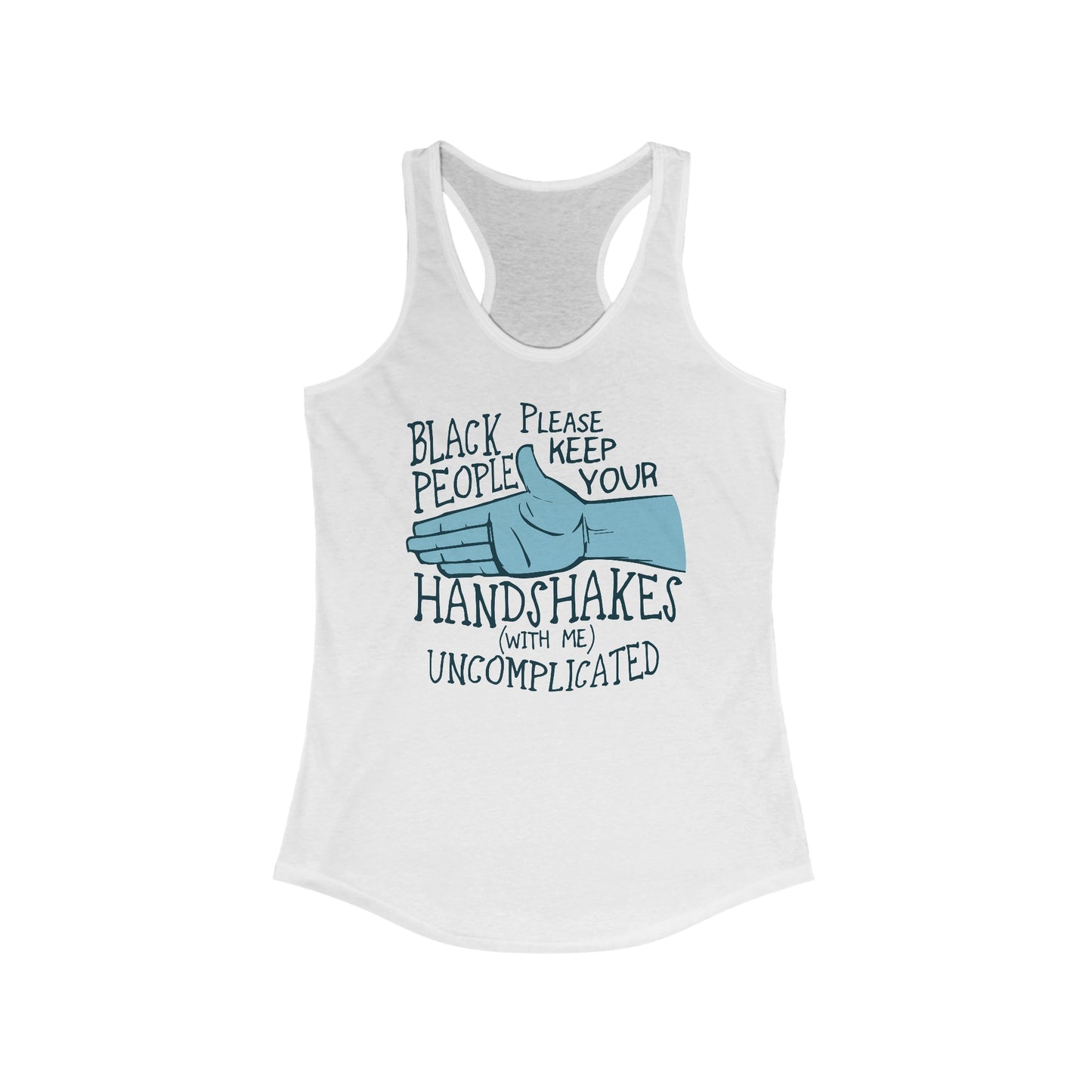 Black People Please Keep Your Handshakes With Me Uncomplicated - Women’s Racerback Tank