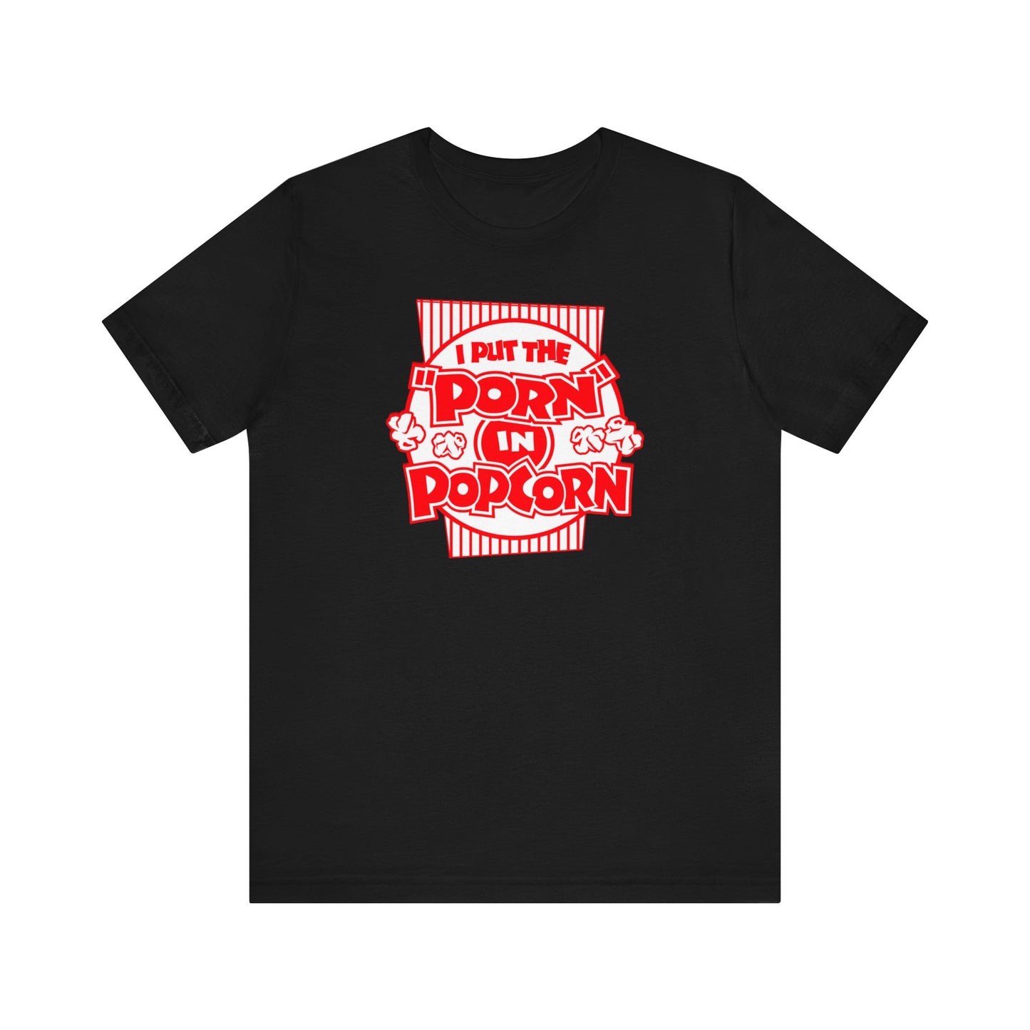 I Put The "Porn" In Popcorn - Men's T-Shirt