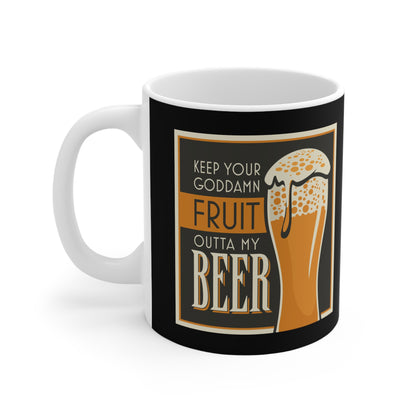 Keep Your Goddamn Fruit Outta My Beer - Mug