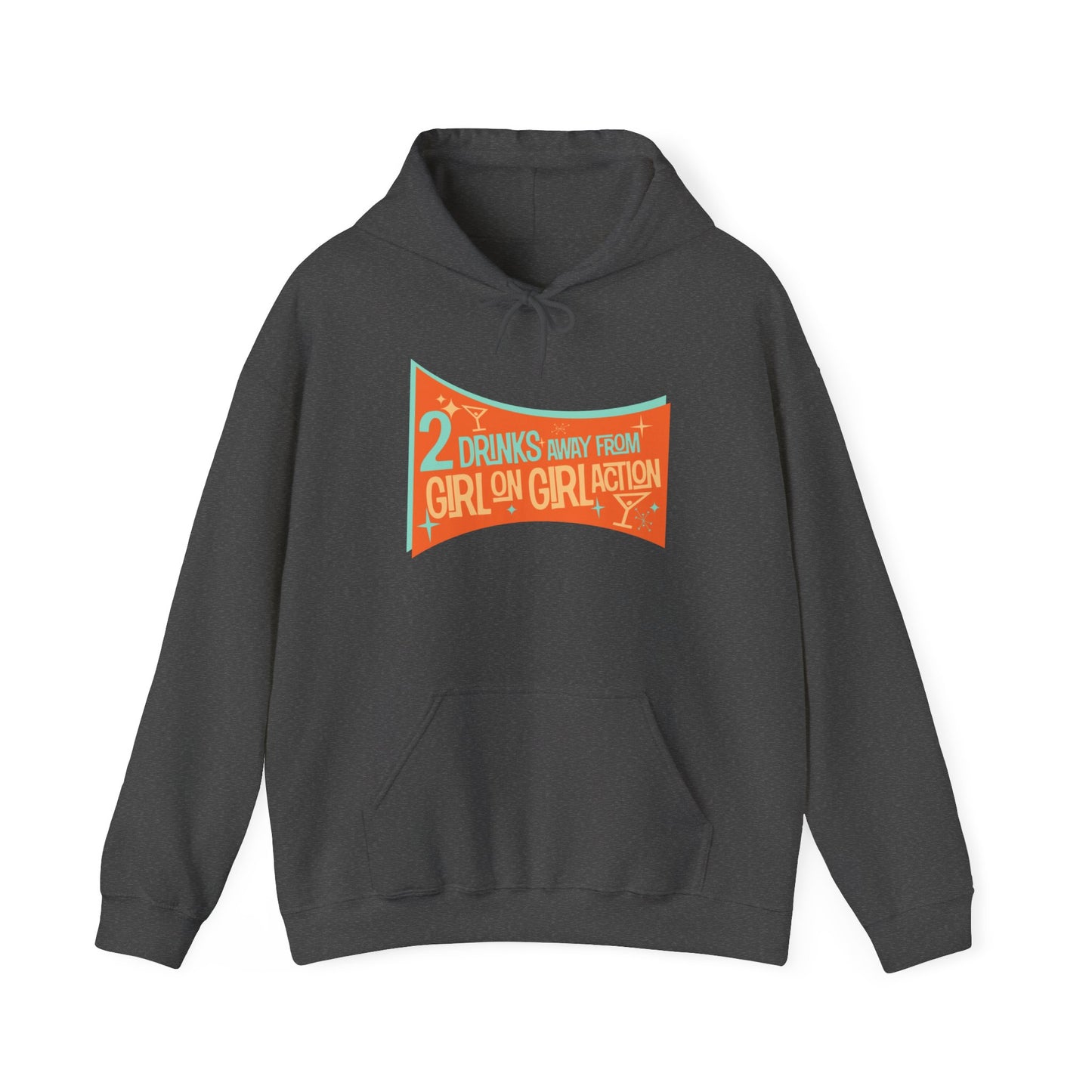 Two Drinks Away From Girl On Girl Action - Hoodie