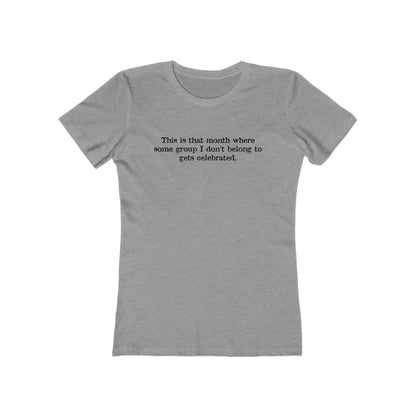 This Is That Month Where Some Group I Don't Belong To Gets Celebrated. - Women's T-Shirt