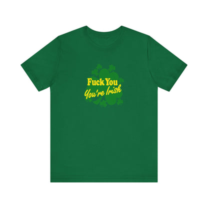 Fuck You - You're Irish - Men's T-Shirt