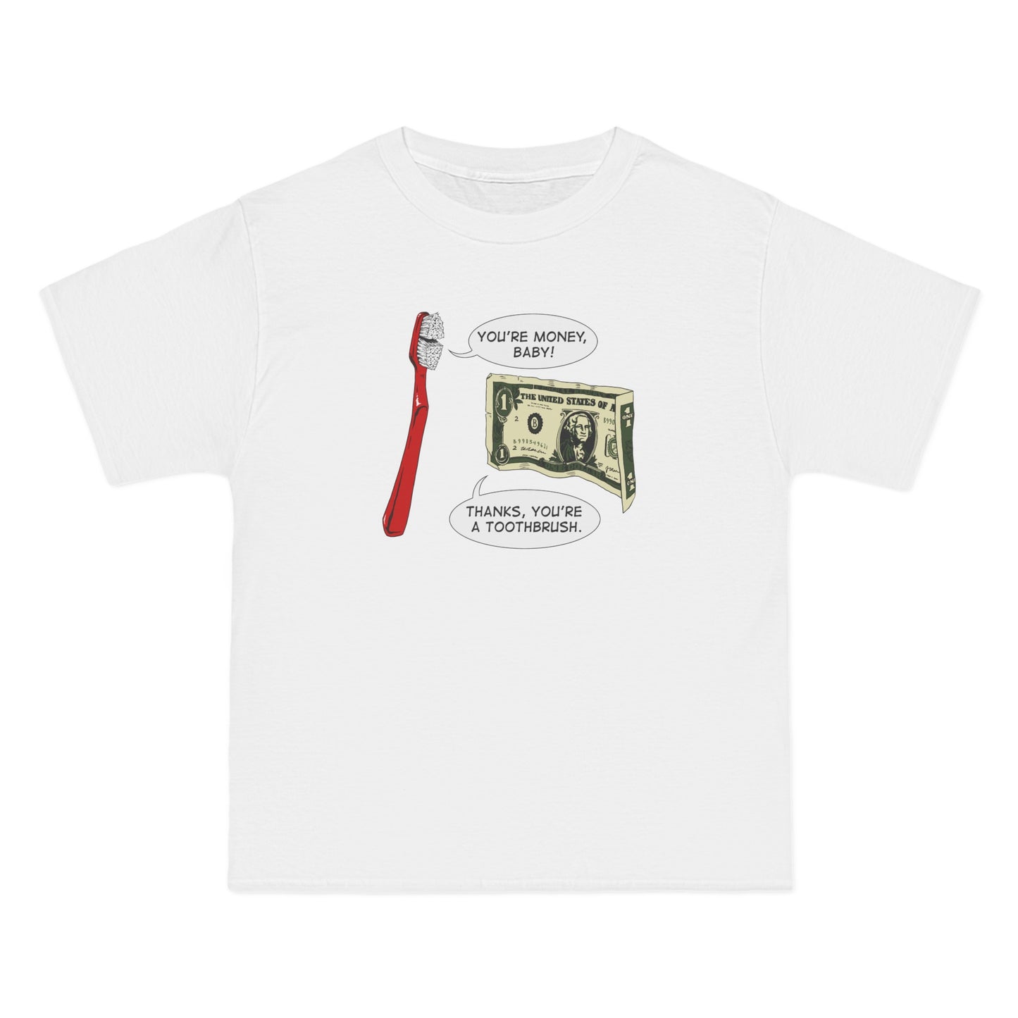 You're Money Baby! Thanks You're A Toothbrush. - Men's Heavyweight T-Shirt