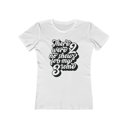 There Were Two No Shows For My Threesome - Women's T-Shirt