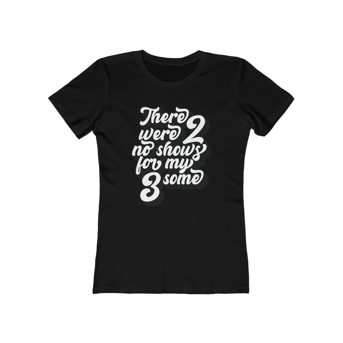 There Were Two No Shows For My Threesome - Women's T-Shirt