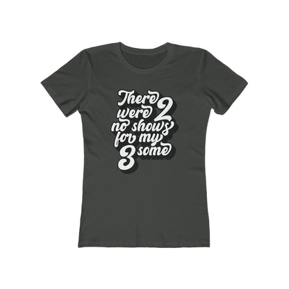 There Were Two No Shows For My Threesome - Women's T-Shirt