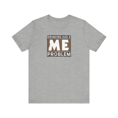 Drinking Has A Me Problem - Men's T-Shirt